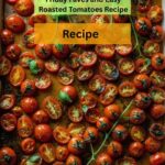 Friday Faves And Easy Roasted Tomatoes Recipe