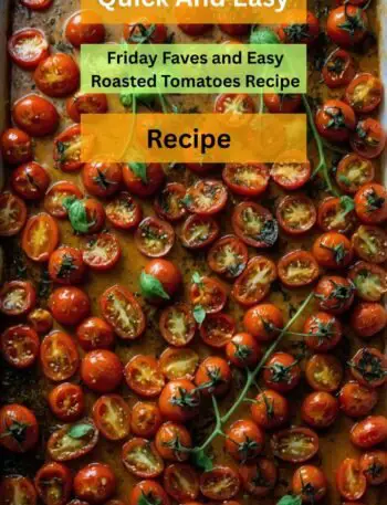 Friday Faves And Easy Roasted Tomatoes Recipe